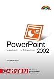 PowerPoint 2002 - Kompendium . Visualisieren und Präsentieren