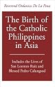 The Birth of the Catholic Philippines in Asia: Includes the Lives of San Lorenzo Ruiz and the Blessed Pedro Calungsod