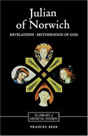 Julian of Norwich: Revelations of Divine Love and The Motherhood of God (Library of Medieval Women) (Library of Medieval Women) under Mysticism in The Books Store