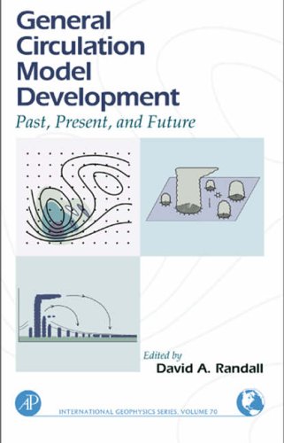 General Circulation Model Development: Past, Present, and Future (International Geophysics)