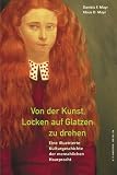 Von der Kunst, Locken auf Glatzen zu drehen. Eine illustrierte Kulturgeschichte der menschlichen Haarpracht