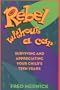 REBEL WITHOUT A CAR: Surviving and Appreciating Your Child's Teen Years