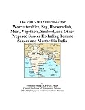 Revue ICON Group International, Inc.  / The 2007-2012 Outlook for Worcestershire, Soy, Horseradish, Meat, Vegetable, Seafood, and Other Prepared Sauces Excluding Tomato Sauces and Mustard in India