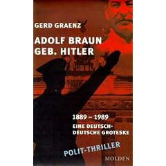 Adolf Braun, geb. Hitler. 1889-1989. Eine deutsch-deutsche Groteske