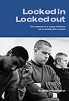 Locked In--Locked Out: The Experience of Young Offenders Out of Society and in Prison