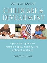 The Complete Childcare and Development: Raising Happy, Healthy and Confident Children