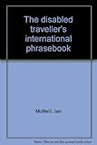 The disabled traveller's international phrasebook ...