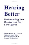 Hearing Better: Understanding Your Hearing and Ear Care Options