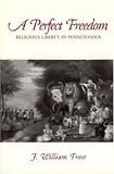 : A Perfect Freedom: Religious Liberty in Pennsylvania