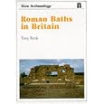Roman Baths in Britain (Shire Archaeology) by Tony Rook