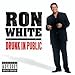 Ron White, Drunk in Public, 発売中