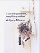 Wolfgang Tillmans. If one thing matters, everything matters
