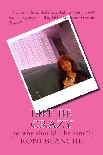 Life Be Crazy (so why should I be sane?!)