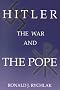 Hitler, the War, and the Pope Hitler, the War, and the Pope