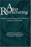 After Restructuring: Empowerment Strategies at Work in America`s Hospitals