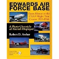 Edwards Air Force Base: Open House at the USAF Flight Test Center 1957-1966: A Photo Chronicle of Aircraft Displayed (Schiffer Military History)