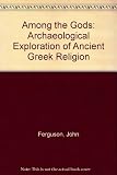 Among the gods : an archaeological exploration of ancient Greek religion