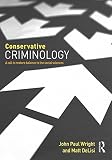 Conservative criminology : a call to restore balance to the social sciences