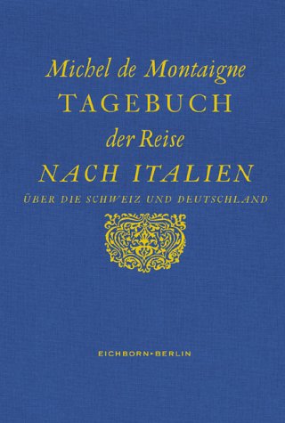 Tagebuch der Reise nach Italien �ber die Schweiz und Deutschland von 1580 bis 1581