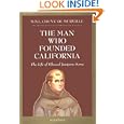 The Man Who Founded California: The Life of Blessed Junipero Serra