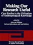 Making Our Research Useful: Case Studies In The Utilization Of Anthropological Knowledge (Westview Special Studies in Applied Anthropology)