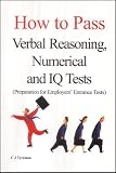 How to Pass Verbal Reasoning,Numerical and IQ Tests: (Preparation for Employers Entrance Tests)