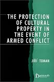The protection of cultural property in the event of armed conflict : commentary on the Convention for the Protection of Cultural Property in the Event of Armed Conflict and its Protocol, signed on 14 