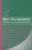 Race Discrimination: Developing and Using a New Legal Framework (The Justice Series: Putting Rights into Practice)