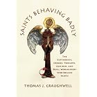 Saints Behaving Badly: The Cutthroats, Crooks, Trollops, Con Men, and Devil-Worshippers Who Became... by  Thomas J. Craughwell