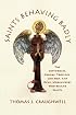 Saints Behaving Badly: The Cutthroats, Crooks, Trollops, Con Men, and Devil-Worshippers Who Became Saints