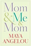 Mom & Me & Mom by Angelou, Maya (4/2/2013)