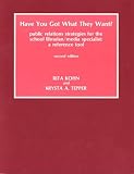 Have You Got What They Want? : Public Relations Strategies For The School Librarian/media Specialist : A Reference Tool