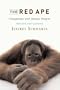 The Red Ape: Orangutans and Human Origins, Revised and Updated