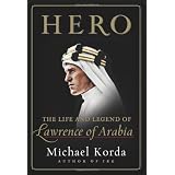 Hero: The Life and Legend of Lawrence of Arabia ~ Michael Korda