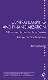 Central banking and financialization : a Romanian account of how Eastern Europe became subprime