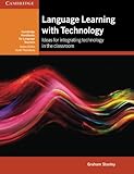 Language learning with technology : ideas for integrating technology in the language classroom