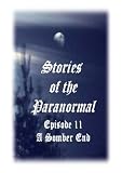 Stories of the Paranormal Episode 11: A Somber End