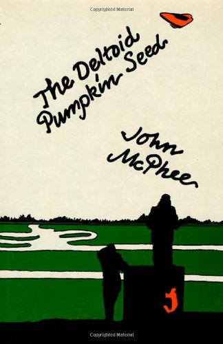 The Deltoid Pumpkin Seed, by John McPhee