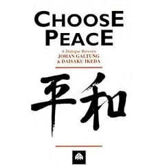 Choose Peace: A Dialogue Between Johan Galtung and Daisaku Ikeda