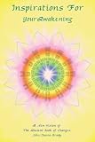 Inspirations For Your Awakening: A New Vision of The Ancient Book of Changes