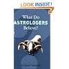 What Do Astrologers Believe? (What Do We Believe?)