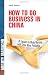 How to Do Business in China: 24 Lessons to Make Working in China More Profitable (Mighty Manager) How to Do Business in China: 24 Lessons to Make Working in China More Profitable (Mighty Manager)