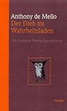 Der Dieb im Wahrheitsladen. Die sch�nsten Weisheitsgeschichten