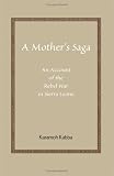 A Mother's Saga: An Account of the Rebel War in Sierra Leone A Mother's Saga: An Account of the Rebel War in Sierra Leone