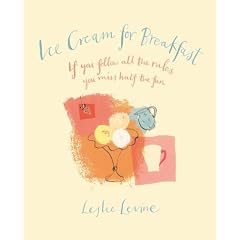 Ice Cream for Breakfast : If You Follow All The Rules, You MIss Half the Fun