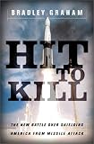 Hit to Kill: The New Battle Over Shielding America Form Missile Attack