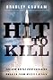 Hit to Kill: The New Battle over Shielding America from Missile Attack