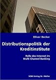 Distributionspolitik der Kreditinstitute: Rolle des Internet im Multi Channel Banking