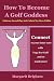 How To Become A Golf Goddess: Embrace Sacred Play And Unlock The Hero Within