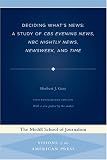 Deciding What's News: A Study of CBS Evening News, NBC Nightly News, Newsweek, and Time (Medill Visions of the American Press)